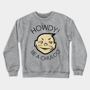 Howdy! Be a Chuloo! Vintage Chewing Gum Crewneck Sweatshirt